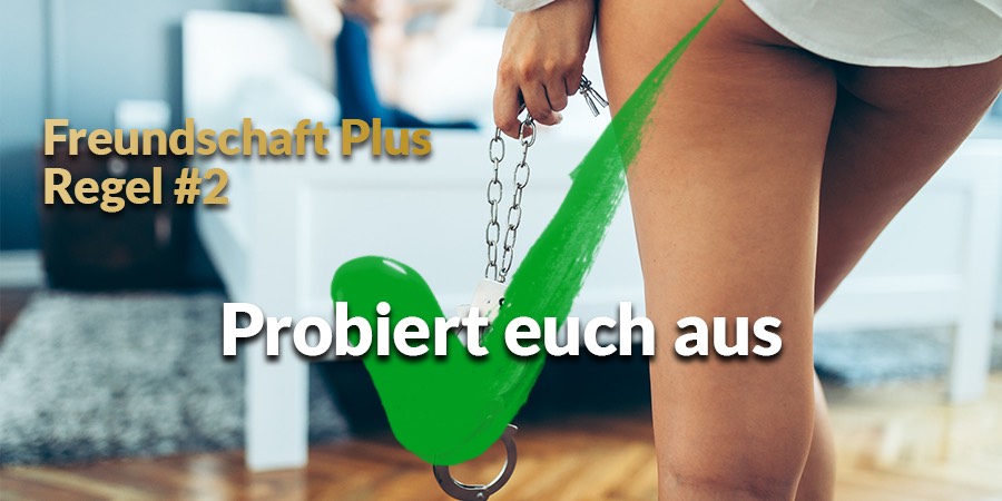 Freundschaft Plus - Probiert euch aus